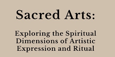 Primaire afbeelding van Sacred Arts: Exploring Spiritual Dimensions of Artistic Expression & Ritual