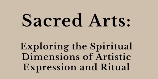 Primaire afbeelding van Sacred Arts: Exploring Spiritual Dimensions of Artistic Expression & Ritual