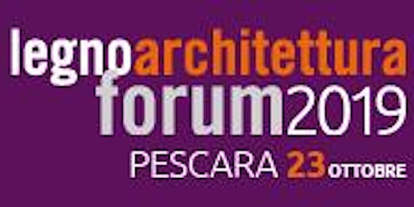 PESCARA - forum LA - Progettare con il legno: strategie, tecnologie, esperi...