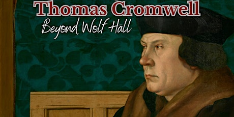 Thomas Cromwell: Beyond Wolf Hall