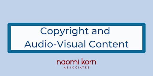 Copyright and Audio-Visual Content, 25 July 2024 - 1pm-4:30pm primary image