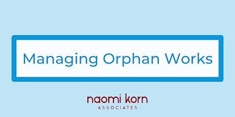 Managing Orphan Works, 8 May 2024 - 9:30am-1pm