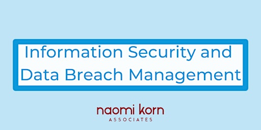 Information Security and Data Breach Management, 9 July 2024 - 1pm-4:30pm primary image