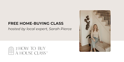 Primaire afbeelding van How To Buy A House Class with Sarah Pierce