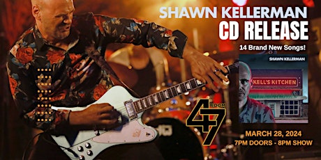 Shawn Kellerman's CD Release - KELL'S KITCHEN at Room 47