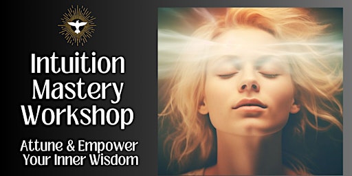 Immagine principale di Intuition Mastery Workshop- Attune & Empower Your Inner Wisdom 