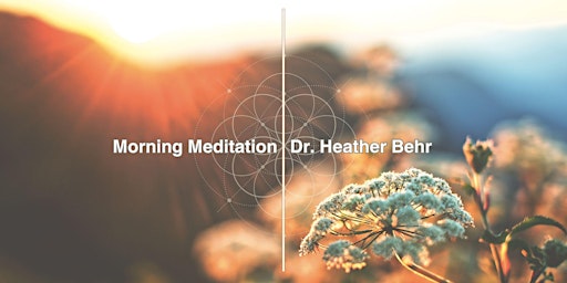 Primaire afbeelding van Free Morning Meditation with Dr. Heather | Virtual