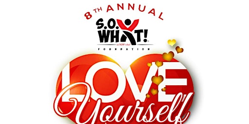 Primaire afbeelding van 8th Annual S.O. What! Foundation Love Yourself Event
