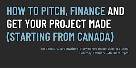 How to Finance and Get Your Project Made (starting in Canada) primary image