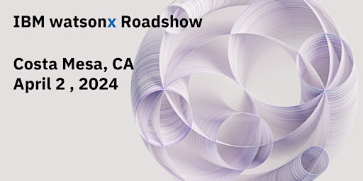 IBM watsonx Roadshow - Costa Mesa primary image