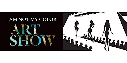 Immagine principale di 2nd Annual I Am Not My Color Art Show/Fashion Show Honorary Event 