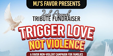 MJ's FAVOR 2nd Annual Tribute Fundraiser Trigger Love Not Violence Event