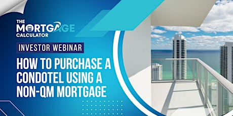 Investor Webinar: How to Purchase a Condotel Using a Non-QM Mortgage Loan