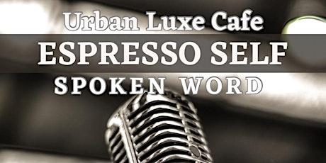 Espresso Self : Urban Luxe Cafe Spoken Word