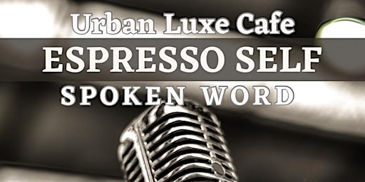 Espresso Self : Urban Luxe Cafe Spoken Word primary image