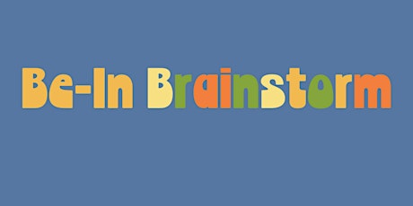 Be-In Brainstorm