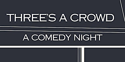 Hauptbild für Three’s A Crowd - A Comedy Night