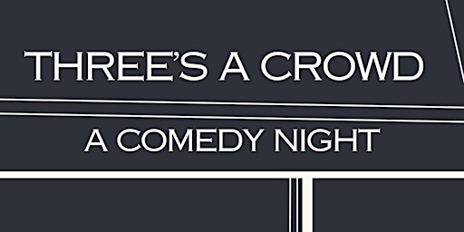 Imagem principal do evento Three’s A Crowd - A Comedy Night