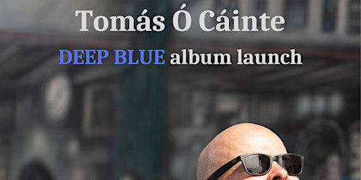 Imagem principal do evento Tomás Ó Cáinte | Launch Concert for DEEP BLUE Album