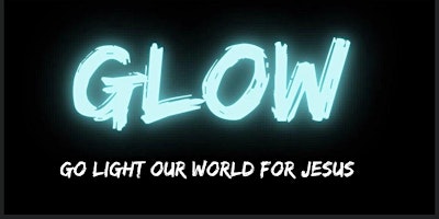 Imagem principal do evento GLOW -GO LIGHT OUR WORLD FOR JESUS