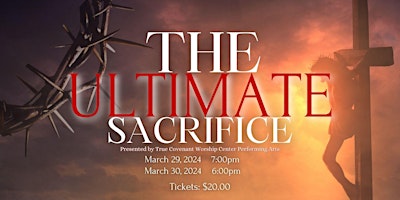 The Ultimate Sacrifice! Presented by True Covenant Performing Arts primary image