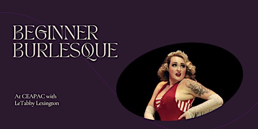 Beginner Burlesque with LeTabby at CEAPAC March 12-  April 23rd primary image
