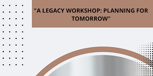 "A Legacy Workshop: Planning for Tomorrow" primary image