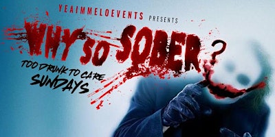 Imagem principal de Why So Sober? Too Drunk To Care Sundays