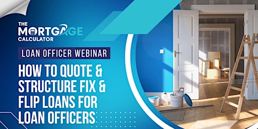 Loan Officer Webinar: How to Quote & Structure Fix & Flip Loans primary image
