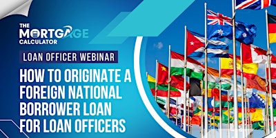 Imagen principal de Loan Officer Webinar: How to Originate a Foreign National Borrower Loan