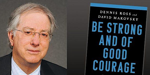 Be Strong and of Good Courage:  A Conversation with Ambassador Dennis Ross