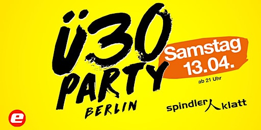 Hauptbild für Ü30 Party Berlin/ Sa, 13.4./ Spindler & Klatt