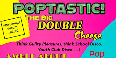Imagem principal do evento Poptastic -The Big DOUBLE Cheese!