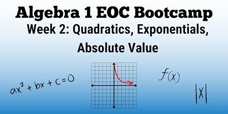 Algebra 1 EOC Bootcamp: Quadratics, Exponentials, Absolute Value