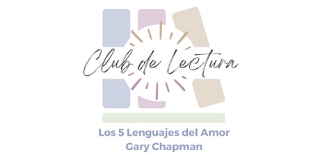 Hauptbild für Club de Lectura: Los 5 Lenguajes del Amor - Gary Chapman (2da. Sesión)