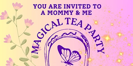 Imagem principal do evento Mommy and Me Magical Tea Party
