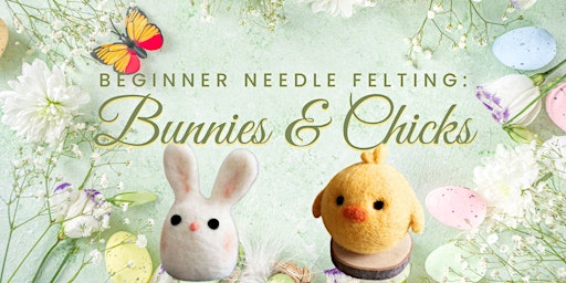 Beginner Needle Felting: Bunnies & Chicks primary image