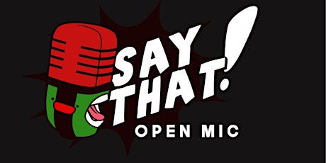 NASTTY Inc presents : SAY THAT Open Mic primary image