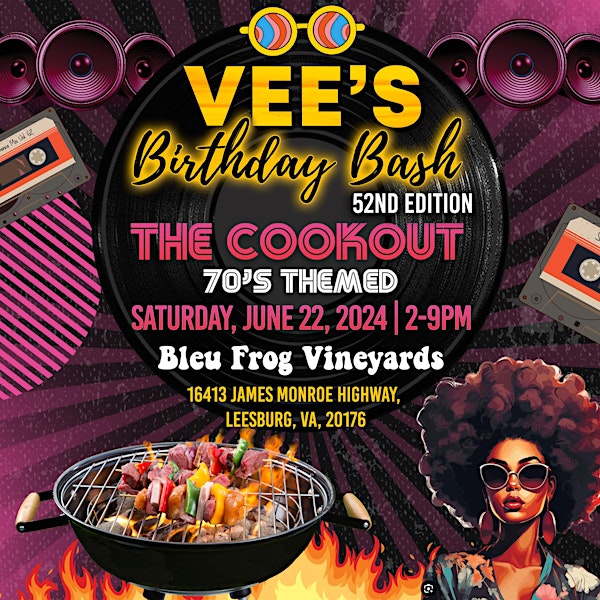 VEE's BIRTHDAY BASH-52ND EDITION-THE COOKOUT-70'S THEME