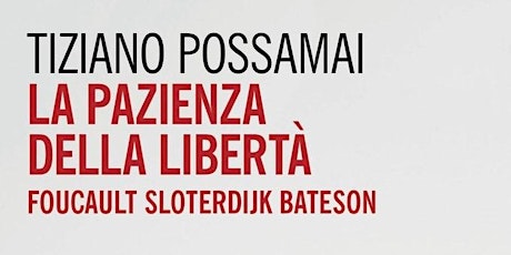 Immagine principale di LA PAZIENZA DELLA LIBERTÀ  Incontro con Tiziano Possamai 