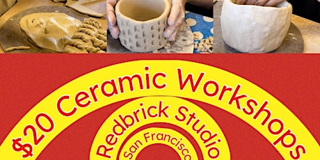 REDBRICK CERAMIC STUDIO SUNDAY $20 CERAMIC WORKSHOPS 1:00 - 3:00 PM