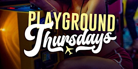 #PLAYGROUNDTHURSDAYS @ PLAYGROUND | NO COVER