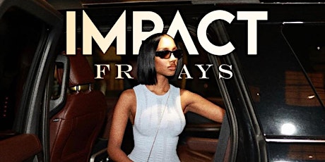 #IMPACTFRIDAYS @ PLAYGROUND |  EARLY ARRIVAL SUGGESTED | RSVP FOR NO COVER