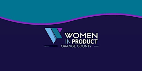Women In Product - Orange County Chapter February  Meetup primary image