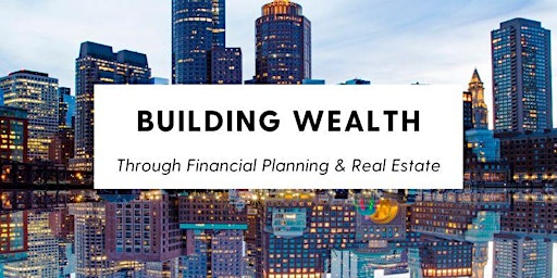 Immagine principale di Building Wealth through Financial Planning & Real Estate 