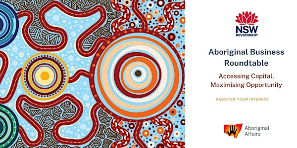 Aboriginal Business Roundtable - Opening Up Capital- REGISTER YOUR INTEREST
