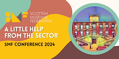 Primaire afbeelding van Scottish Museums Federation Conference 2024. A Little Help from the Sector