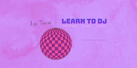 Aye Thrive: Learn to DJ