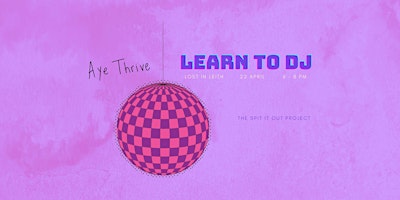 Aye Thrive: Learn to DJ primary image