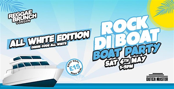 The Reggae Brunch presents - ROCK DI BOAT - ALL WHITE EDITION - SAT 4TH MAY